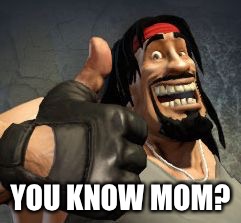 Upvote | YOU KNOW MOM? | image tagged in upvote | made w/ Imgflip meme maker