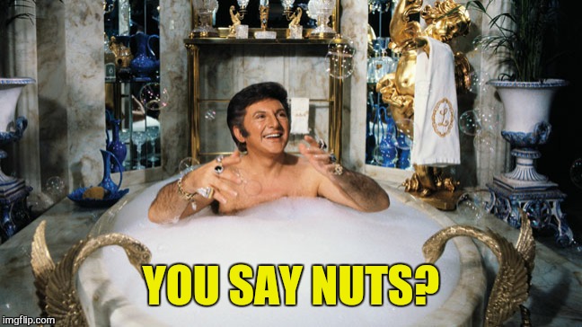YOU SAY NUTS? | made w/ Imgflip meme maker