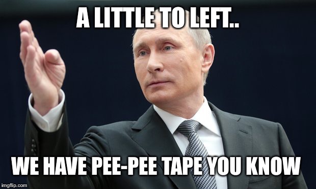 A LITTLE TO LEFT.. WE HAVE PEE-PEE TAPE YOU KNOW | made w/ Imgflip meme maker