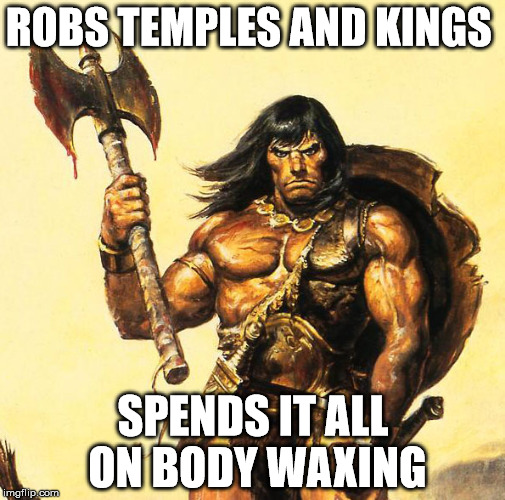 ROBS TEMPLES AND KINGS; SPENDS IT ALL ON BODY WAXING | image tagged in barbirian | made w/ Imgflip meme maker