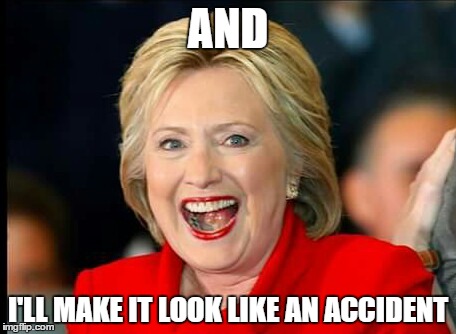 AND I'LL MAKE IT LOOK LIKE AN ACCIDENT | made w/ Imgflip meme maker