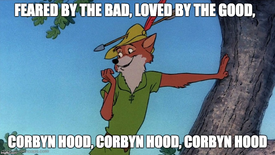 Robin hood | FEARED BY THE BAD, LOVED BY THE GOOD, CORBYN HOOD, CORBYN HOOD, CORBYN HOOD | image tagged in robin hood | made w/ Imgflip meme maker