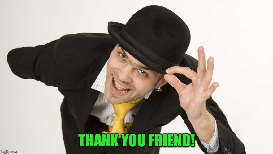 THANK YOU FRIEND! | made w/ Imgflip meme maker