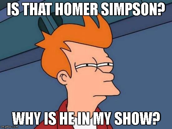 Futurama Fry | IS THAT HOMER SIMPSON? WHY IS HE IN MY SHOW? | image tagged in memes,futurama fry | made w/ Imgflip meme maker