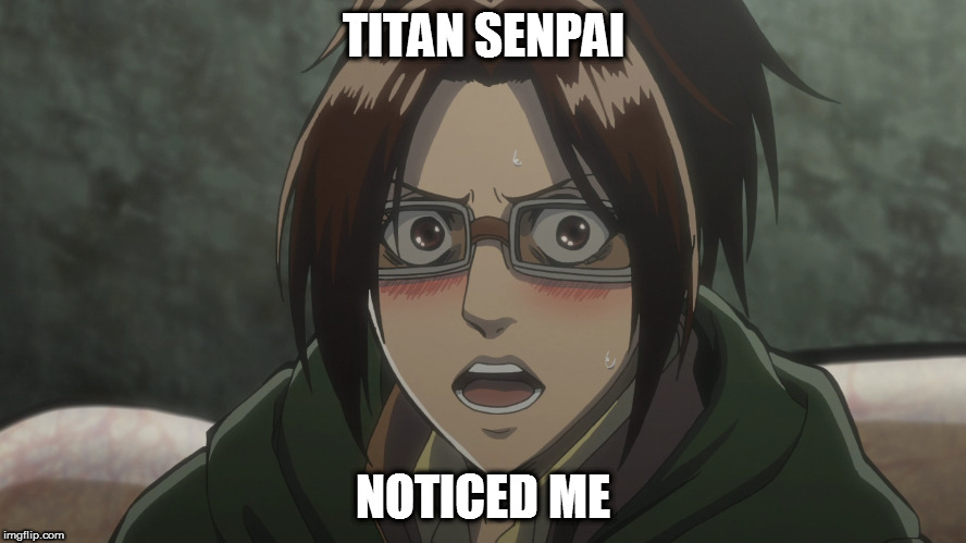 TITAN SENPAI; NOTICED ME | made w/ Imgflip meme maker