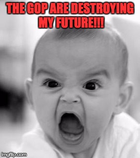 Angry Baby Meme | THE GOP ARE DESTROYING MY FUTURE!!! | image tagged in memes,angry baby | made w/ Imgflip meme maker