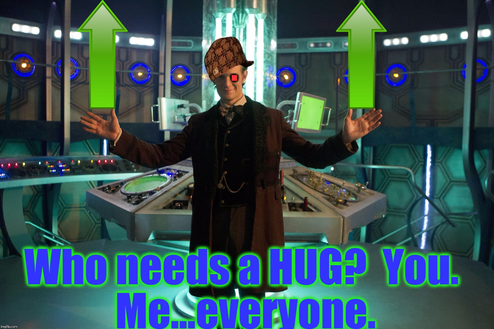 Tha Doctor is In Bytches | . Who needs a HUG?

You. Me...everyone. | image tagged in tha doctor is in bytches,scumbag | made w/ Imgflip meme maker