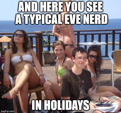 Priority Peter Meme | AND HERE YOU SEE A TYPICAL EVE NERD; IN HOLIDAYS | image tagged in memes,priority peter | made w/ Imgflip meme maker