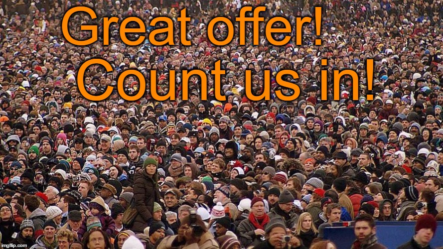 Great offer! Count us in! | made w/ Imgflip meme maker