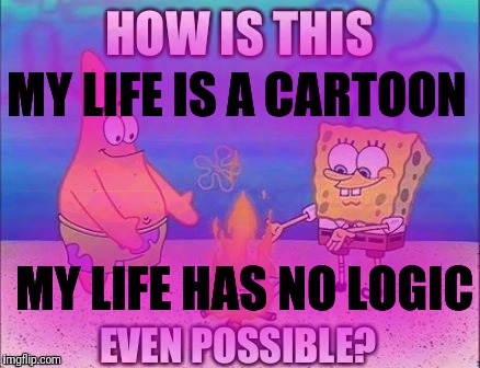 May 15 - May 21 is Cartoon Logic week. A 123guy event. The tag says 123guy | MY LIFE IS A CARTOON; MY LIFE HAS NO LOGIC | image tagged in memes,123guy,cartoon logic week,trolling the troll | made w/ Imgflip meme maker