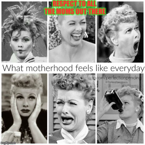 Happy Mother's Day to all the moms out there | RESPECT TO ALL THE MOMS OUT THERE | image tagged in mothers day,i love lucy | made w/ Imgflip meme maker