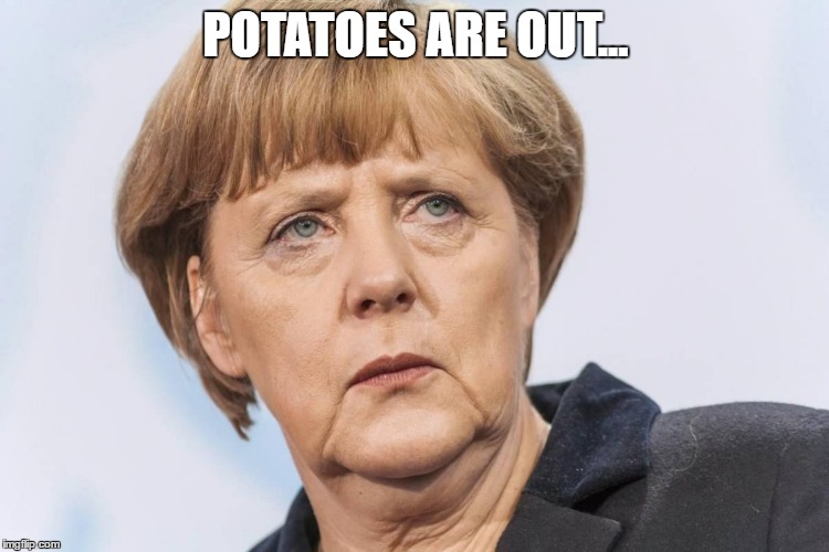 #Germans & Language Gaps | POTATOES ARE OUT... | image tagged in germans,memes,funny,potato,potatoes,language gaps | made w/ Imgflip meme maker