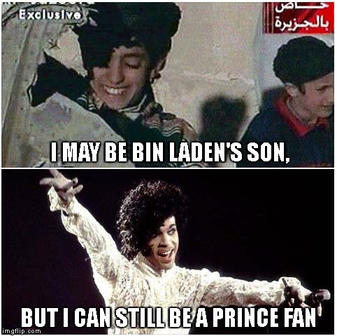 I MAY BE BIN LADEN'S SON, BUT I CAN STILL BE A PRINCE FAN | image tagged in prince,bin laden,hamza bin laden | made w/ Imgflip meme maker