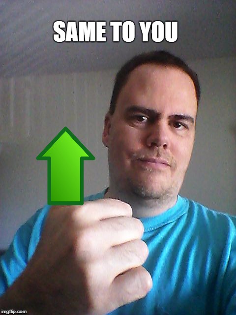 Thumbs up | SAME TO YOU | image tagged in thumbs up | made w/ Imgflip meme maker