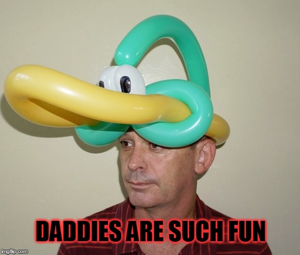 DADDIES ARE SUCH FUN | made w/ Imgflip meme maker