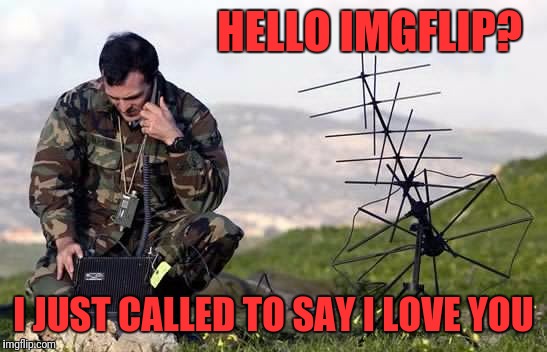 HELLO IMGFLIP? I JUST CALLED TO SAY I LOVE YOU | image tagged in satellite,phone,imgflip,i love bacon | made w/ Imgflip meme maker