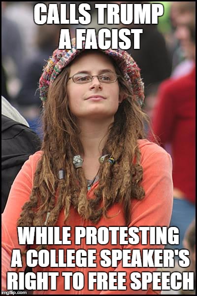 College Liberal Meme | CALLS TRUMP A FACIST; WHILE PROTESTING A COLLEGE SPEAKER'S RIGHT TO FREE SPEECH | image tagged in memes,college liberal | made w/ Imgflip meme maker