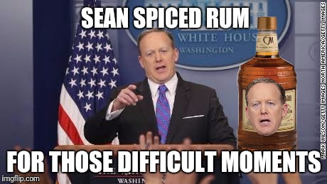 To help you through those difficult times, have a.. | SEAN SPICED RUM; FOR THOSE DIFFICULT MOMENTS | image tagged in memes,sean spicer,white house,advertisement | made w/ Imgflip meme maker