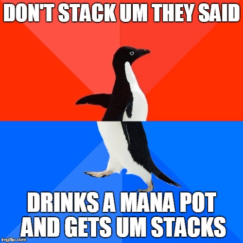 Socially Awesome Awkward Penguin Meme | DON'T STACK UM THEY SAID; DRINKS A MANA POT AND GETS UM STACKS | image tagged in memes,socially awesome awkward penguin | made w/ Imgflip meme maker
