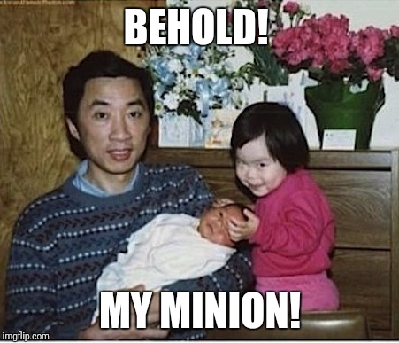 I have disguised him as my little brother | BEHOLD! MY MINION! | image tagged in children,brother,evil toddler | made w/ Imgflip meme maker