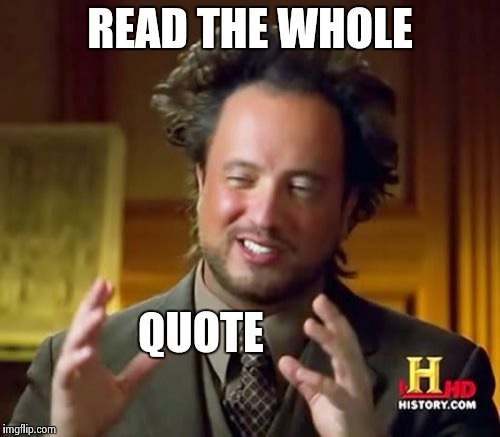 Ancient Aliens Meme | READ THE WHOLE QUOTE | image tagged in memes,ancient aliens | made w/ Imgflip meme maker