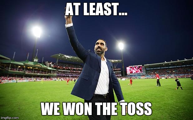 afl memes | AT LEAST... WE WON THE TOSS | image tagged in afl memes | made w/ Imgflip meme maker