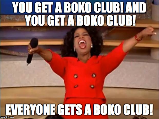Another meme about boko clubs | YOU GET A BOKO CLUB!
AND YOU GET A BOKO CLUB! EVERYONE GETS A BOKO CLUB! | image tagged in memes,oprah you get a,the legend of zelda breath of the wild,boko clubs | made w/ Imgflip meme maker