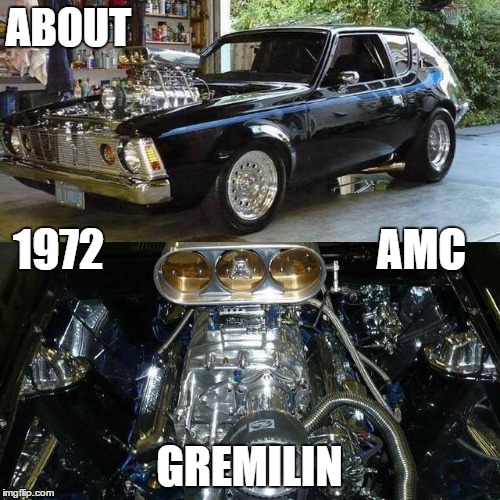 ABOUT GREMILIN 1972 AMC | made w/ Imgflip meme maker