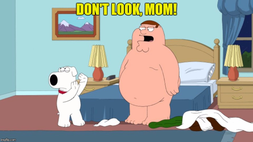 DON'T LOOK, MOM! | made w/ Imgflip meme maker