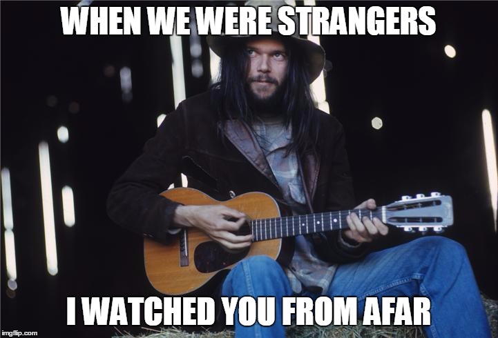 WHEN WE WERE STRANGERS; I WATCHED YOU FROM AFAR | made w/ Imgflip meme maker