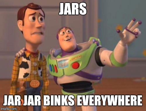X, X Everywhere | JARS; JAR JAR BINKS EVERYWHERE | image tagged in memes,x x everywhere | made w/ Imgflip meme maker