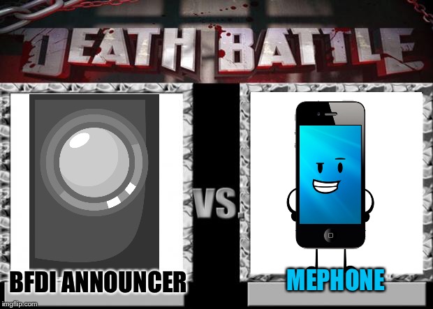:/ | MEPHONE; BFDI ANNOUNCER | image tagged in death battle,battle for dream island,bfdi,inanimate insanity,memes | made w/ Imgflip meme maker