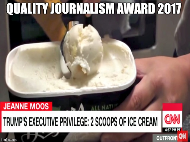 ICECREAMGATE:  this is really CNN, i didn't make up the image | QUALITY JOURNALISM AWARD 2017 | image tagged in memes,cnn sucks,cnn,trump | made w/ Imgflip meme maker