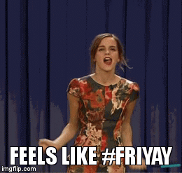 FEELS LIKE #FRIYAY | image tagged in gifs | made w/ Imgflip video-to-gif maker
