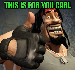 Upvote | THIS IS FOR YOU CARL | image tagged in upvote | made w/ Imgflip meme maker