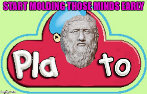 Philosopher Week - A NemoNeem1221 Event - May 15-21 | START MOLDING THOSE MINDS EARLY | image tagged in plato,memes,philosopher,philosopher week,funny,nemoneem1221 | made w/ Imgflip meme maker