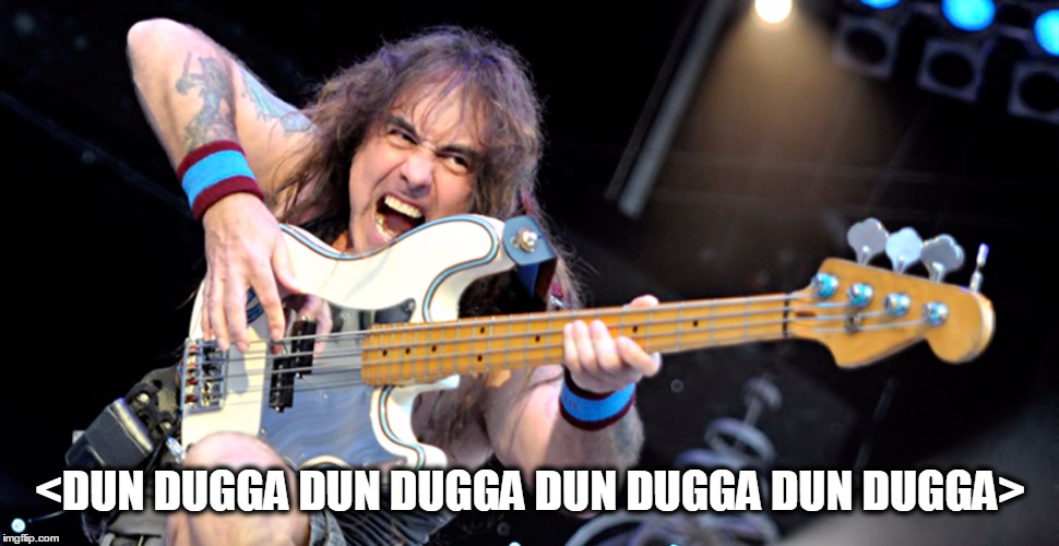 Dun Dugga  | <DUN DUGGA DUN DUGGA DUN DUGGA DUN DUGGA> | image tagged in iron maiden,bass,heavy metal | made w/ Imgflip meme maker