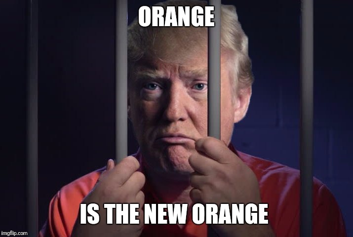 Trump in jail  | ORANGE; IS THE NEW ORANGE | image tagged in trump in jail | made w/ Imgflip meme maker