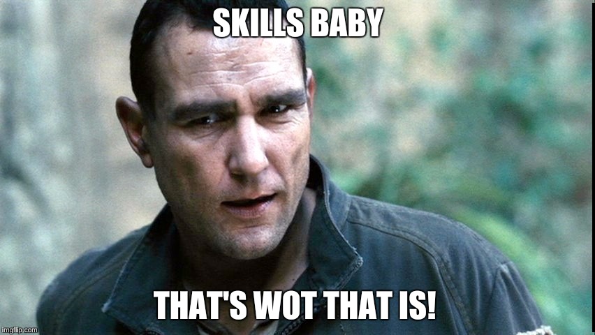 Skills Baby | SKILLS BABY; THAT'S WOT THAT IS! | image tagged in skills,vinnie jones,the condemned | made w/ Imgflip meme maker