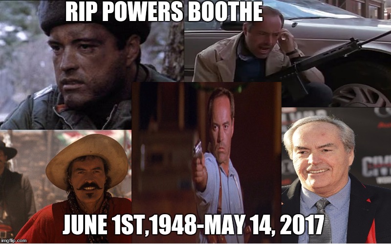 Rip to one of my favorite actors of alltime :( | RIP POWERS BOOTHE; JUNE 1ST,1948-MAY 14, 2017 | image tagged in powers boothe,rip,gone but never forgotten | made w/ Imgflip meme maker