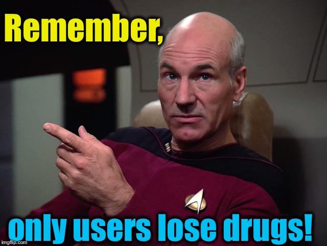 Remember, only users lose drugs! | made w/ Imgflip meme maker