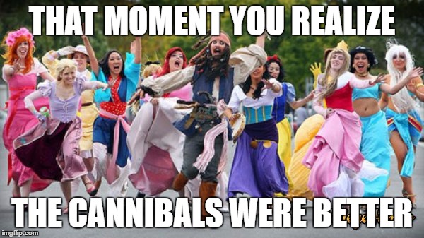 Oh | THAT MOMENT YOU REALIZE; THE CANNIBALS WERE BETTER | image tagged in jack sparrow being chased | made w/ Imgflip meme maker