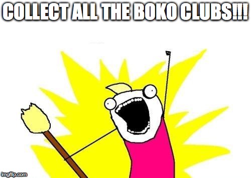 Yet another meme about boko clubs | COLLECT ALL THE BOKO CLUBS!!! | image tagged in memes,x all the y,boko clubs,the legend of zelda breath of the wild | made w/ Imgflip meme maker