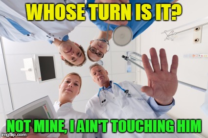 WHOSE TURN IS IT? NOT MINE, I AIN'T TOUCHING HIM | made w/ Imgflip meme maker