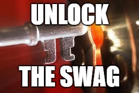 unlock the swag  | UNLOCK; THE SWAG | image tagged in awesome | made w/ Imgflip meme maker