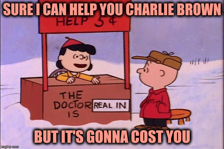 SURE I CAN HELP YOU CHARLIE BROWN BUT IT'S GONNA COST YOU | made w/ Imgflip meme maker