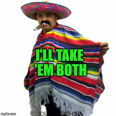 I'LL TAKE 'EM BOTH | made w/ Imgflip meme maker