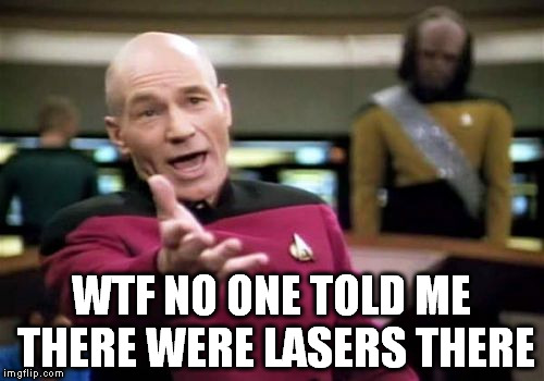 Picard loves egoraptor | WTF NO ONE TOLD ME THERE WERE LASERS THERE | image tagged in memes,picard wtf,game grumps | made w/ Imgflip meme maker
