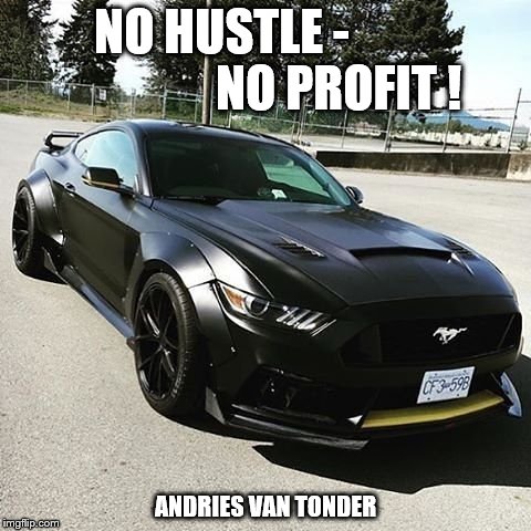 NO HUSTLE -                        NO PROFIT ! ANDRIES VAN TONDER | made w/ Imgflip meme maker