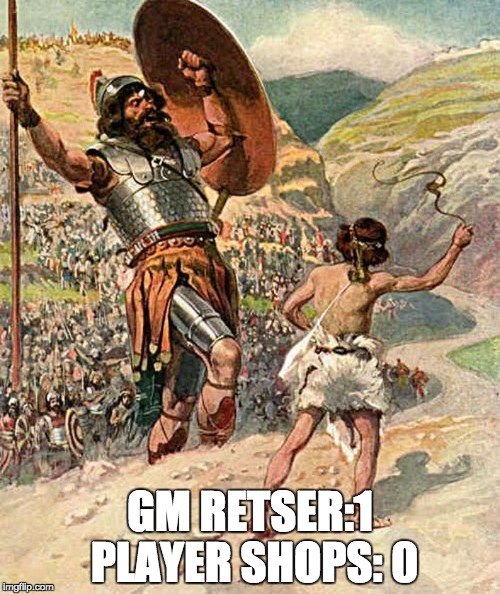 David and Goliath | GM RETSER:1 PLAYER SHOPS: 0 | image tagged in david and goliath | made w/ Imgflip meme maker